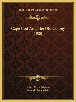 Cape Cod And The Old Colony (1920) by Brigham, Albert Perry