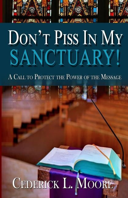 Don't Piss In My Sanctuary by Moore, Cederick L.
