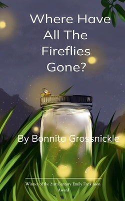 Where Have All the Fireflies Gone? by Grossnickle, Bonnita