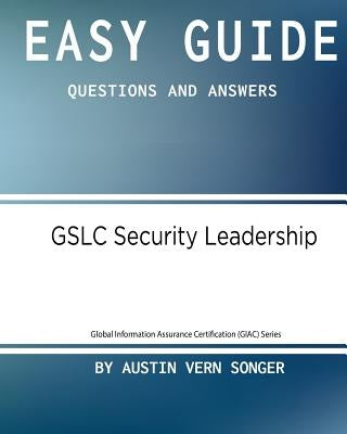 Easy Guide: Gslc Security Leadership: Questions and Answers by Songer, Austin Vern