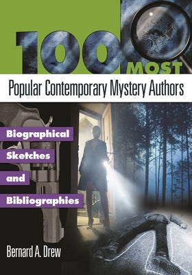 100 Most Popular Contemporary Mystery Authors: Biographical Sketches and Bibliographies by Drew, Bernard