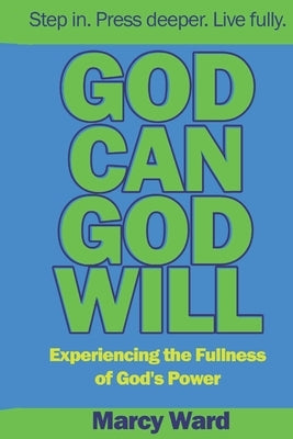 God Can God Will: Experiencing the Fullness of God's Power by Ward, Marcy