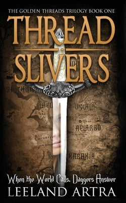 Thread Slivers: Golden Threads Trilogy Book One by Artra, Leeland