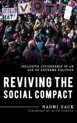 Reviving the Social Compact: Inclusive Citizenship in an Age of Extreme Politics by Zack, Naomi