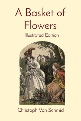 A Basket of Flowers: Illustrated Edition by Von Schmid, Christoph