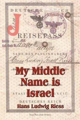 My Middle Name is Israel: A Wartime Memoir of Berlin, London and Shanghai by Riess, Hans Ludwig
