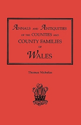 Annals and Antiquities of the Counties and County Families of Wales [Revised and Enlarged Edition, 1872]. in Two Volumes. Volume II by Nicholas, Thomas
