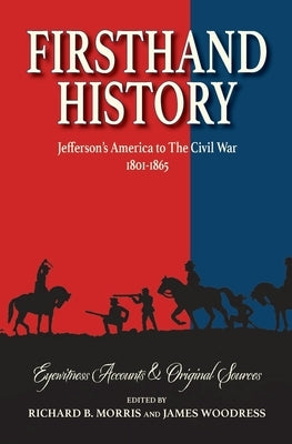 Firsthand History: Jefferson's America to The Civil War 1801-1865 by Morris, Richard B.