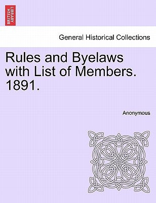 Rules and Byelaws with List of Members. 1891. by Anonymous