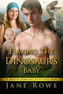 Having The Dinosaur's Baby: A Paranormal Romance by Rowe, Jane