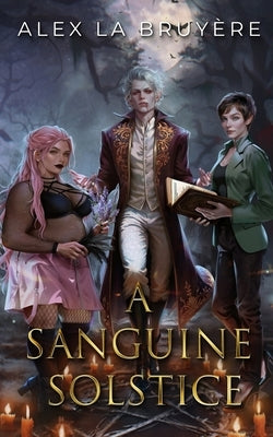 A Sanguine Solstice by La Bruyere, Alex