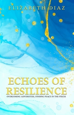 Echoes of Resilience by Diaz, Elizabeth