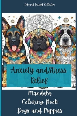 Anxiety and Stress Relief Mandala Coloring Book with Dogs and Puppies: Meditation for Stress Relief by Driscoll-Miller, Elle Mims