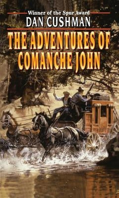 The Adventures of Comanche John by Cushman, Dan