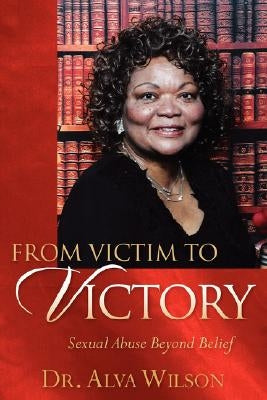 From Victim To Victory by Wilson, Alva