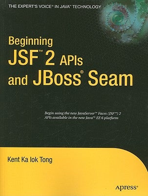 Beginning Jsf(tm) 2 APIs and Jboss(r) Seam by Tong, Kent Ka Iok