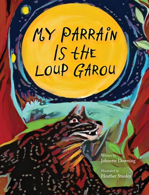 My Parrain Is the Loup Garou by Downing, Johnette