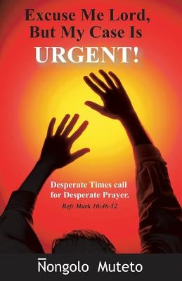 Excuse Me Lord But My Case Is Urgent by Muteto, Nongolo