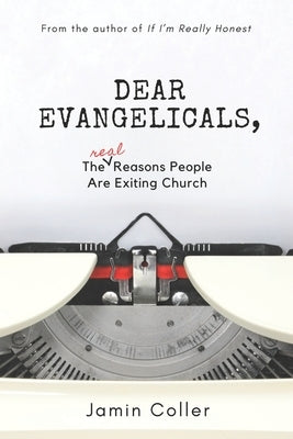 Dear Evangelicals: The Real Reasons People Are Exiting Church by Coller, Jamin