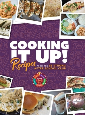 Cooking It Up: Recipes from the Be Strong After School Club by Garcia, Vanessa