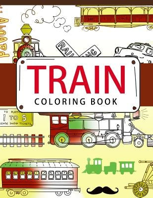 Train Coloring Book: Coloring books for adults - Coloring Pages for Adults and Kids by April J. Garza