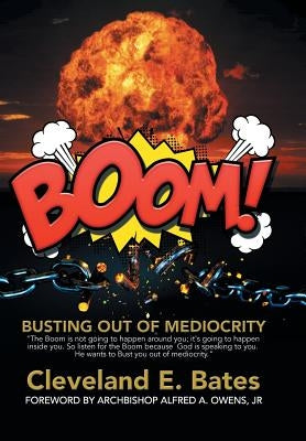Boom!: Busting Out of Mediocrity by Bates, Cleveland E.