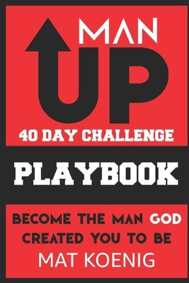 ManUP 40 Day Challenge: Become the Man God Created You to Be by Koenig, Mat