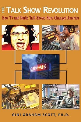 The Talk Show Revolution: How TV and Radio Talk Shows Have Changed America by Scott, Gini Graham