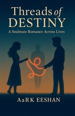 Thread of Destiny- A soulmate romance across lives by Eeshan, Aark