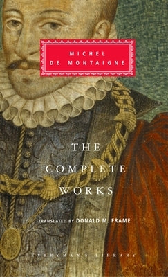 The Complete Works of Michel de Montaigne: Introduction by Stuart Hampshire by Montaigne, Michel
