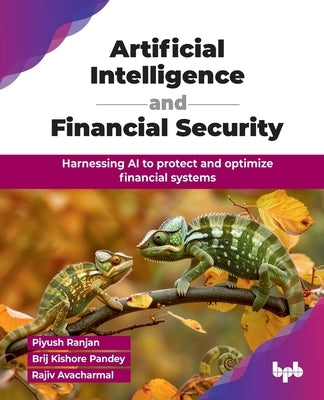 Artificial Intelligence and Financial Security: Harnessing AI to protect and optimize financial systems (English Edition) by Ranjan, Piyush
