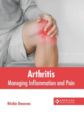 Arthritis: Managing Inflammation and Pain by Donovan, Ritchie