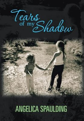 Tears Of My Shadow by Spaulding, Angelica