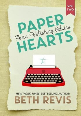 Paper Hearts, Volume 2: Some Publishing Advice by Revis, Beth