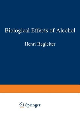 Biological Effects of Alcohol by Begleiter, Henri