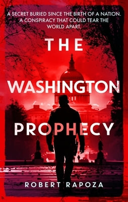 The Washington Prophecy: A Page-Turning Archaeological Thriller by Rapoza, Robert