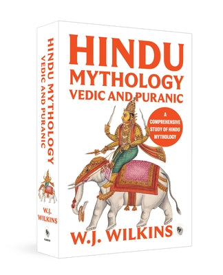 Hindu Mythology - Vedic and Puranic by Wilkins, William J.