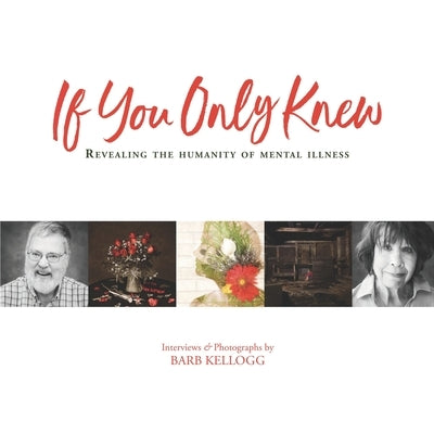 If You Only Knew: Revealing the Humanity of Mental Illness by Kellogg, Barb
