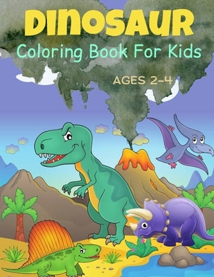 Dinosaur Coloring Book For Kids Ages 2-4: Cute and Fun Dinosaurs Coloring Book For Toddlers. by White, Pippa