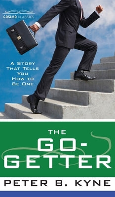 Go-Getter: A Story That Tells You How to Be One by Kyne, Peter B.