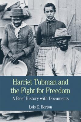 Harriet Tubman and the Fight for Freedom: A Brief History with Documents by Horton, Lois E.