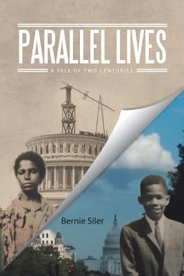 Parallel Lives: A Tale of Two Centuries by Siler, Bernie