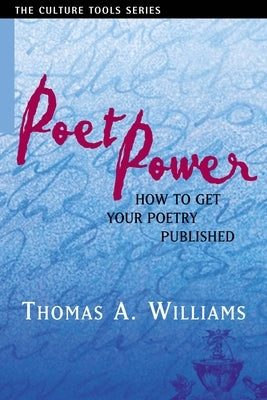 Poet Power: The Complete Guide to Getting Your Poetry Published by Williams, Thomas A.