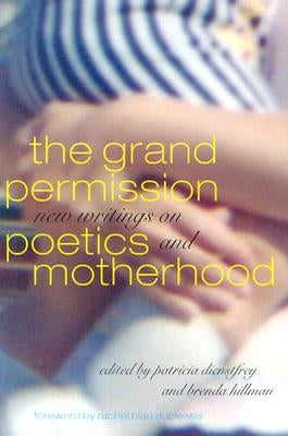 The Grand Permission: New Writings on Poetics and Motherhood by Dienstfrey, Patricia