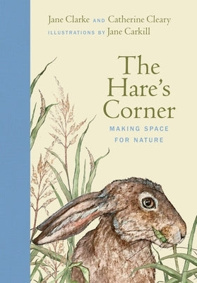 The Hare's Corner: Making Space for Nature by Clarke, Jane