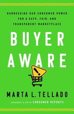 Buyer Aware: Harnessing Our Consumer Power for a Safe, Fair, and Transparent Marketplace by Tellado, Marta L.