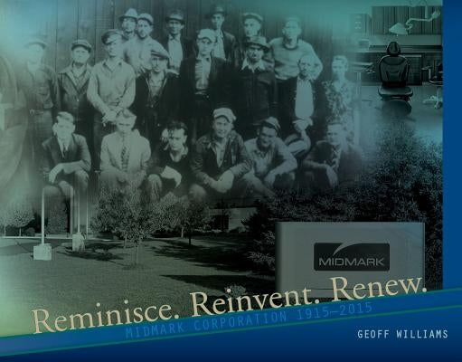Reminisce. Reinvent. Renew. Midmark by Williams, Geoff