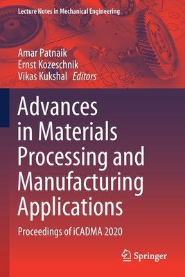 Advances in Materials Processing and Manufacturing Applications: Proceedings of iCADMA 2020 by Patnaik, Amar