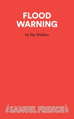 Flood Warning - A Play by Weldon, Fay
