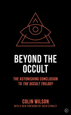 Beyond the Occult: The Astonishing Conclusion to the Occult Trilogy by Wilson, Colin